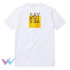 Say Yes Unique T-Shirt