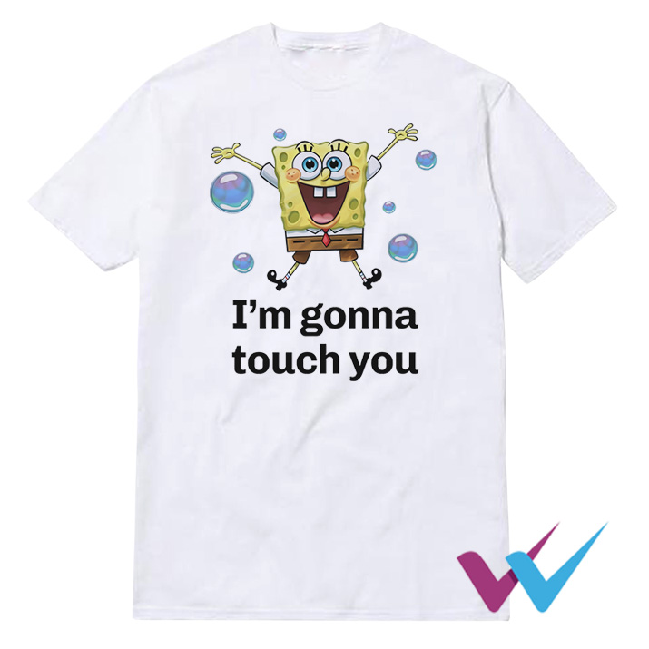 SpongeBob I'm Gonna Touch You T-Shirt