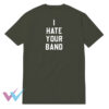 I Hate Your Band T-Shirt WHITE