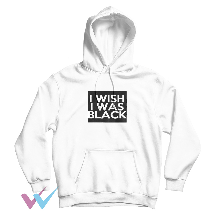 I Wish I Was Black Hoodie