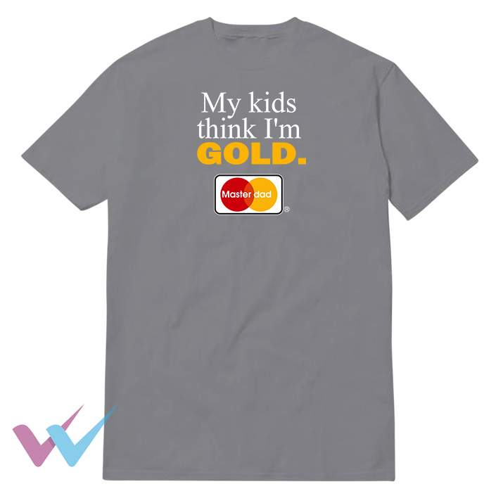 My Kids Think Im Gold Master Dad T-Shirt