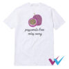 Passionfruit Passionate From Miles Away T-Shirt
