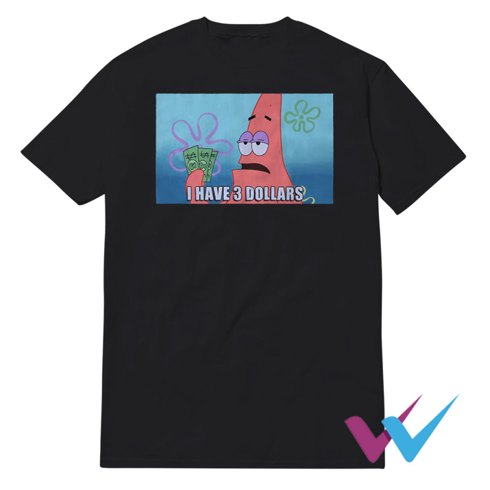 Patrick I Have Three 3 Dollars Meme T-Shirt