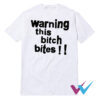 Warning This Bitch Bites T-Shirt