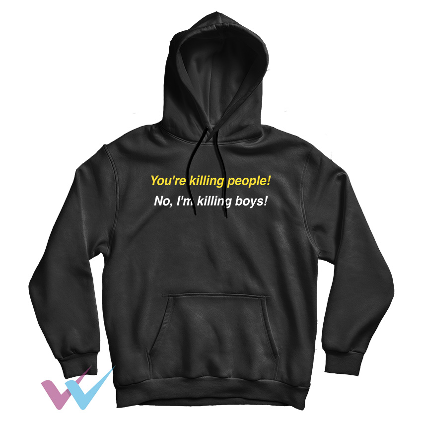 Youre Killing People No Im Killing Boys Unique Hoodie