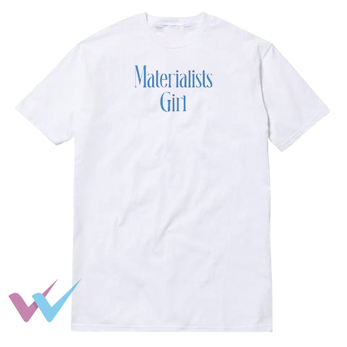 Materialists Girl T-Shirt