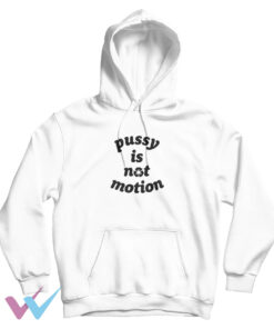 Pussy Is Not Motion Impressy Hoodie