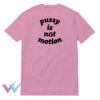 Pussy Is Not Motion Impressy T-Shirt