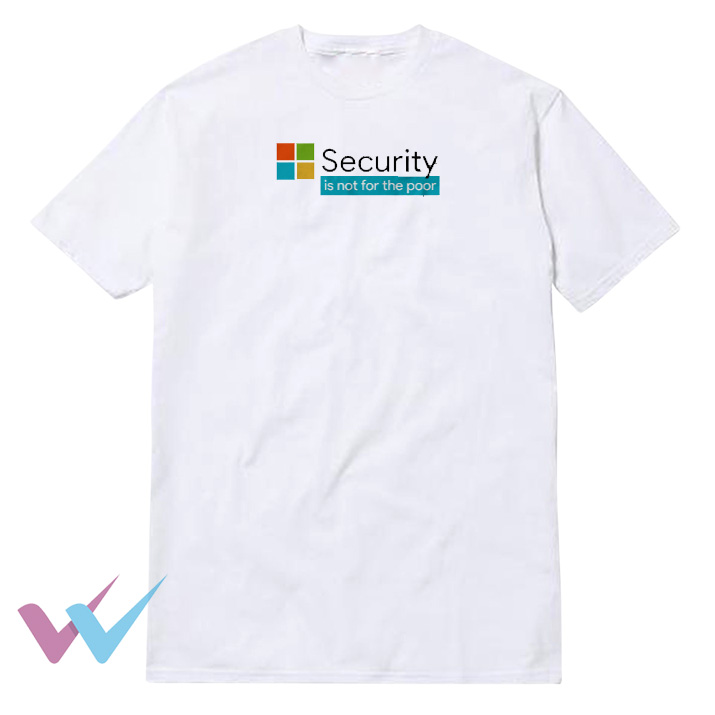 Security Is Not For The Poor T-Shirt