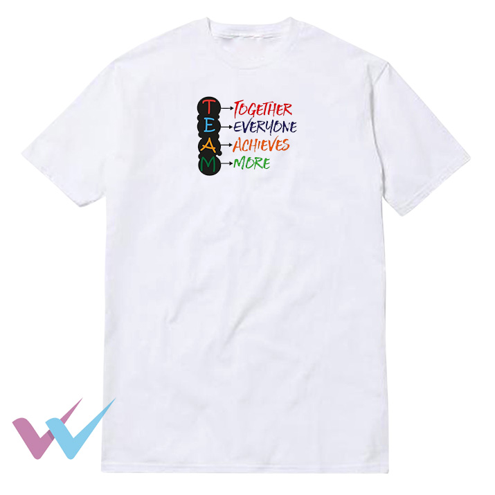 Together Everyone Achieves More TEAM T-Shirt
