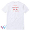 You Saw It Too Right Delusions T-Shirt
