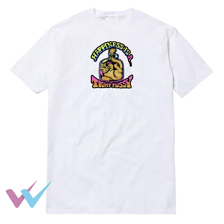 Happiness Is A Tight Pussy T-Shirt Front