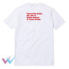 Im Boring Baby All I Do Is Make Money Come Home Strange T-Shirt