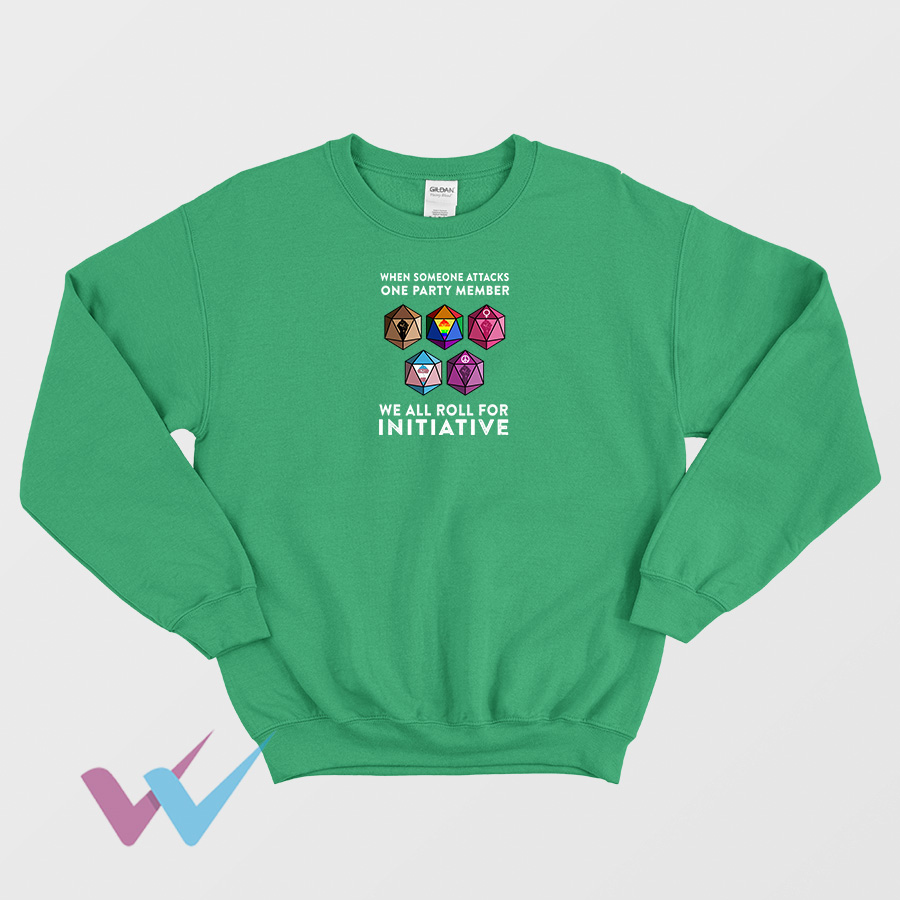 When Someone Attacks One Party Member We All Roll For Initiative Sweatshirt