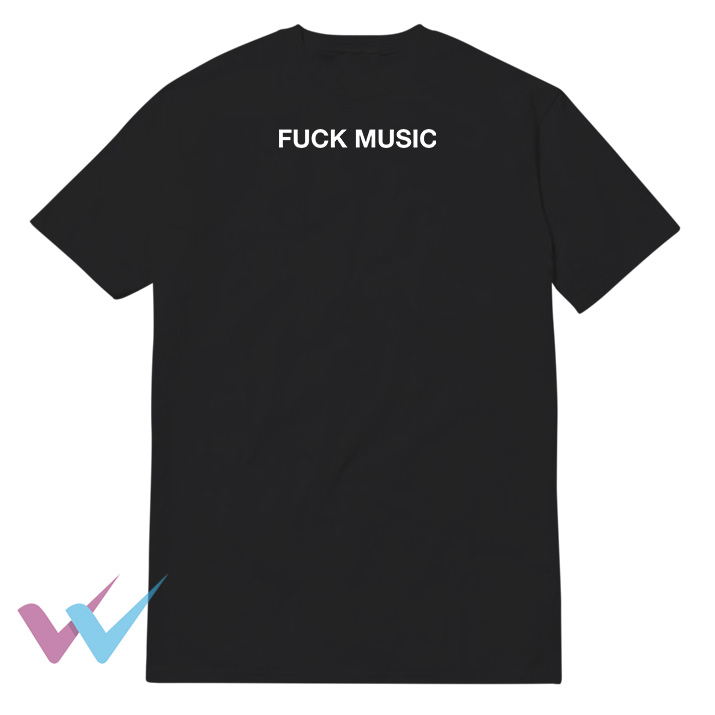 Fuck Music T-Shirt