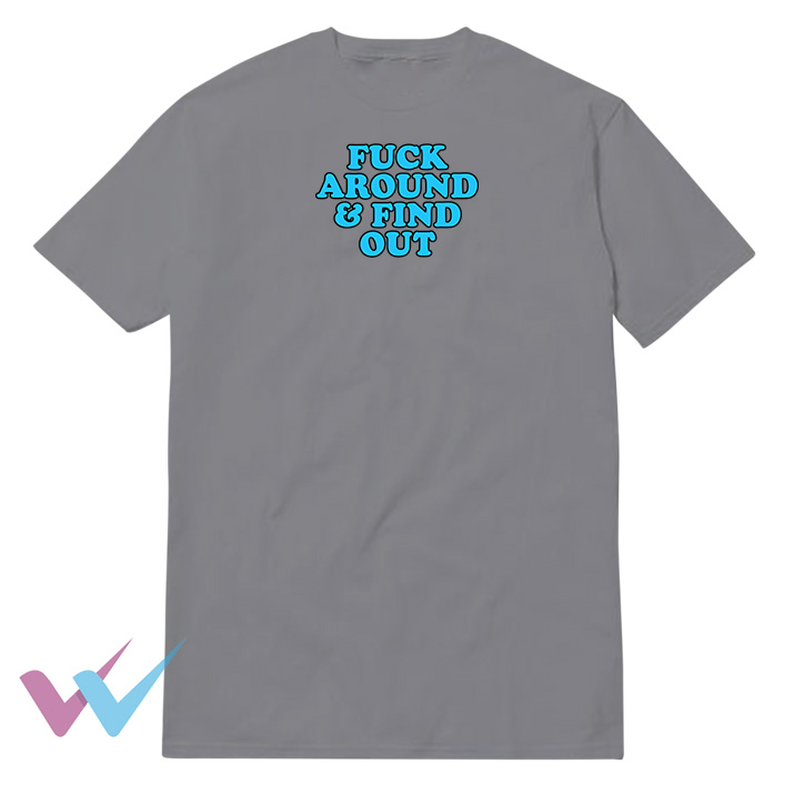 Fuck Around And Find Out T-Shirt