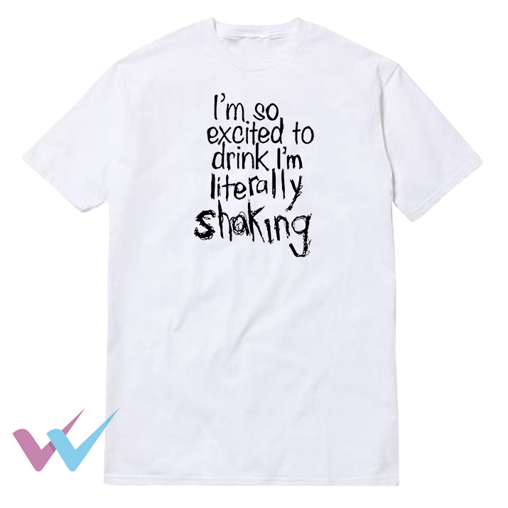 I'm Literally Shaking T-Shirt