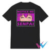 Notice Me Senpai T-Shirt