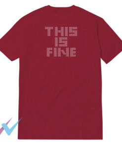 This Is Fine T-Shirt