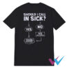 Should I Call In Sick T-Shirt