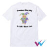 Sometimes Being Silly Is All I Have Lert T-Shirt
