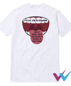 It's My Job To Examine Uvula T-Shirt