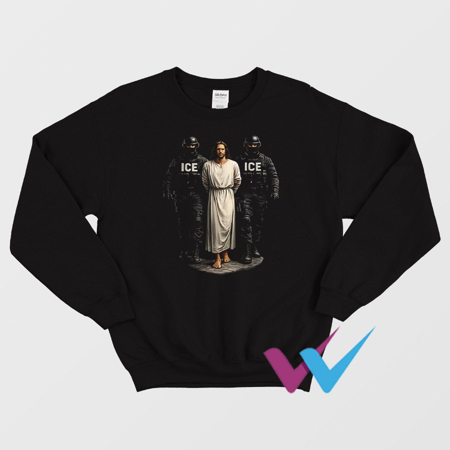 ICE Arresting Jesus Sweatshirt