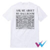 Ask Me About My Ballroom T-Shirt
