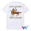 Data Center I'd Rather Date A Centaur T-Shirt