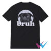 Dog Pug Says Bruh T-Shirt