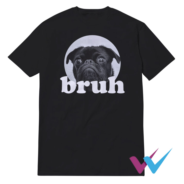 Dog Pug Says Bruh T-Shirt