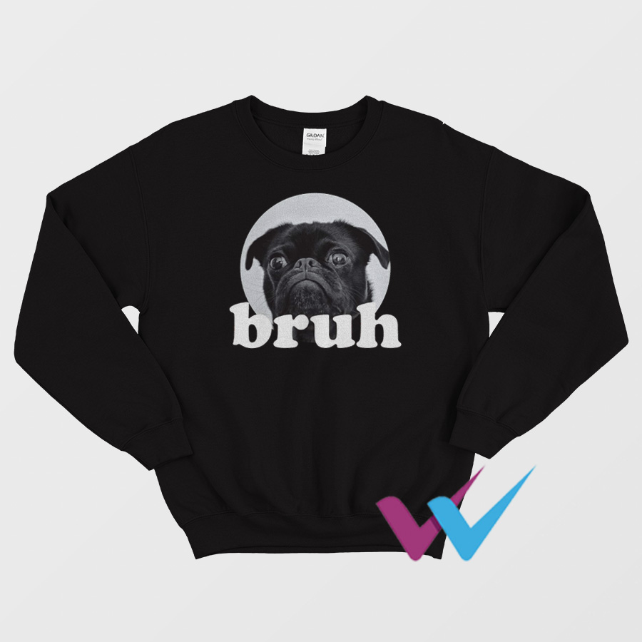 Dog Pug Says Bruh Sweatshirt