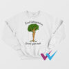 End Deforestation Grow Your Bush Sweatshirt