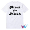 Bitch For Mitch T-Shirt