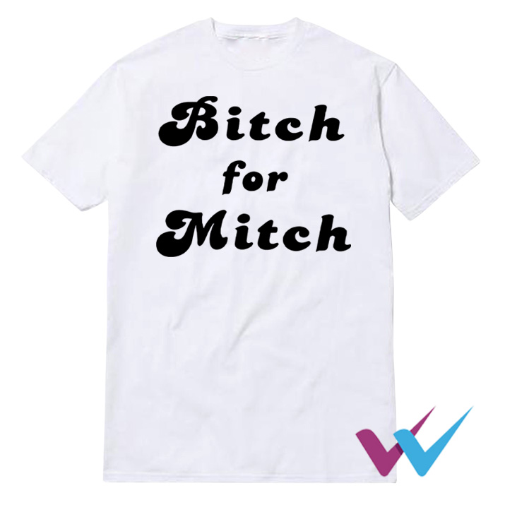 Bitch For Mitch T-Shirt