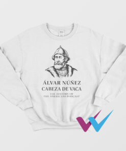 Alvar Nunez Cabeza De Vaca Sweatshirt