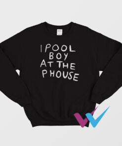 I Pool Boy At The P House Sweatshirt