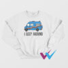 Passenger Tyler Genocchio I Sleep Around Sweatshirt