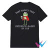 That Wasn't Very Evidence Based Of You Frog Nurse Meme T-Shirt